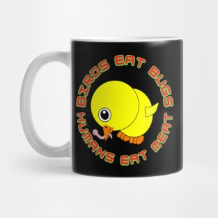 Birds Eat Bugs Humans Eat Meat Mug